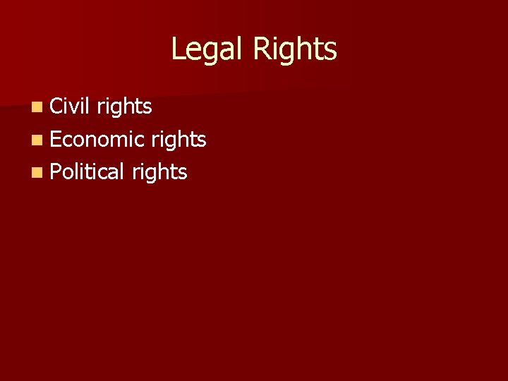 Legal Rights n Civil rights n Economic rights n Political rights 