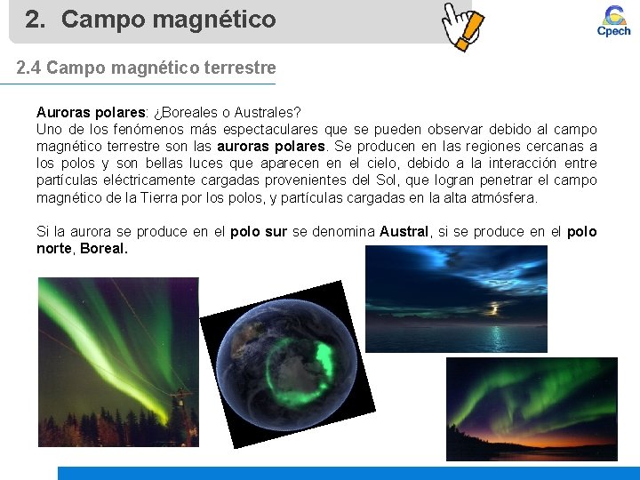 2. Campo magnético 2. 4 Campo magnético terrestre Auroras polares: ¿Boreales o Australes? Uno 2. Campo magnético 2. 4 Campo magnético terrestre Auroras polares: ¿Boreales o Australes? Uno