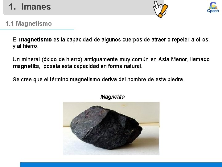 1. Imanes 1. 1 Magnetismo El magnetismo es la capacidad de algunos cuerpos de 1. Imanes 1. 1 Magnetismo El magnetismo es la capacidad de algunos cuerpos de