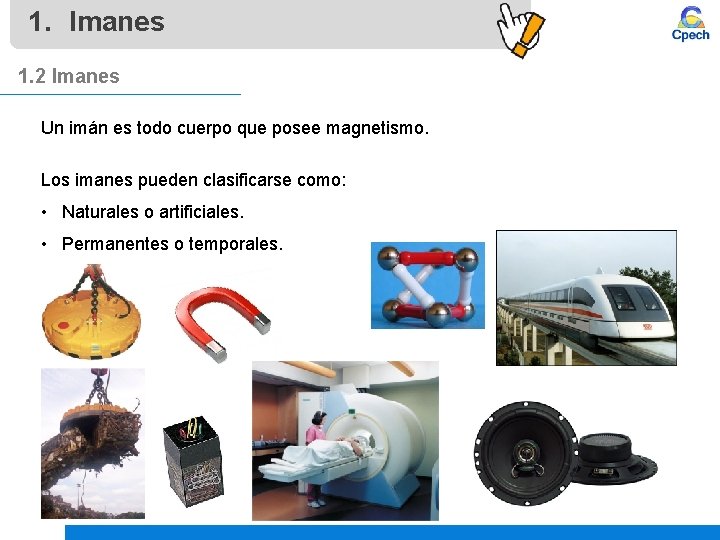 1. Imanes 1. 2 Imanes Un imán es todo cuerpo que posee magnetismo. Los 1. Imanes 1. 2 Imanes Un imán es todo cuerpo que posee magnetismo. Los