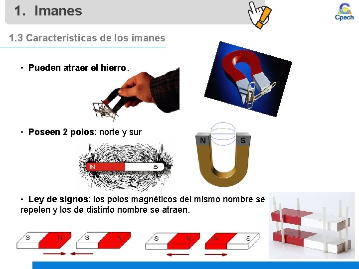 1. Imanes 1. 3 Características de los imanes • Pueden atraer el hierro. • 1. Imanes 1. 3 Características de los imanes • Pueden atraer el hierro. •