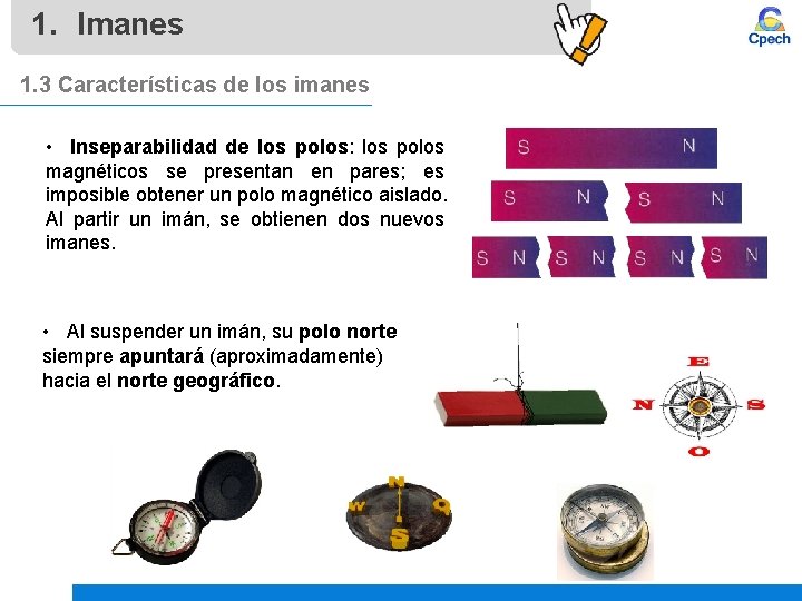 1. Imanes 1. 3 Características de los imanes • Inseparabilidad de los polos: los 1. Imanes 1. 3 Características de los imanes • Inseparabilidad de los polos: los