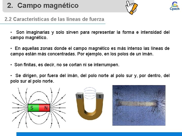 2. Campo magnético 2. 2 Características de las líneas de fuerza • Son imaginarias 2. Campo magnético 2. 2 Características de las líneas de fuerza • Son imaginarias