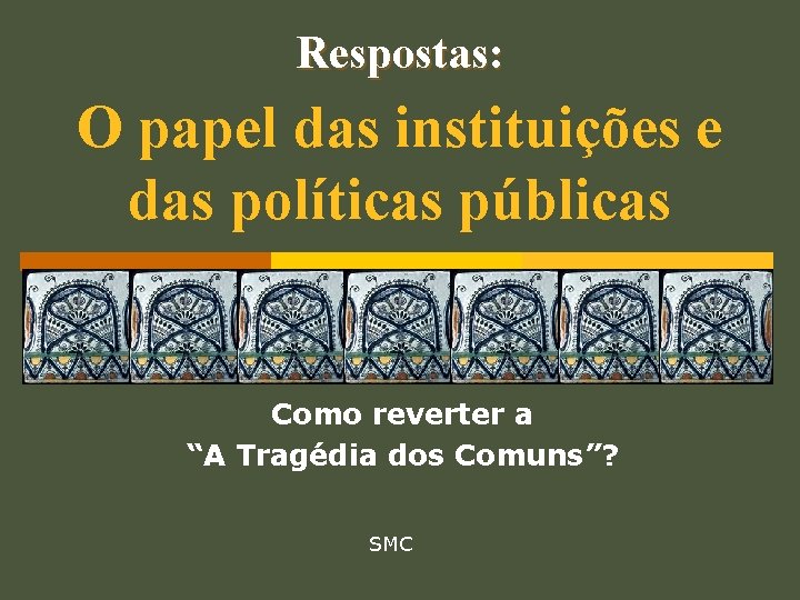 Respostas: O papel das instituições e das políticas públicas Como reverter a “A Tragédia