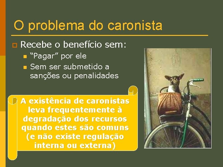 O problema do caronista p Recebe o benefício sem: n n “Pagar” por ele