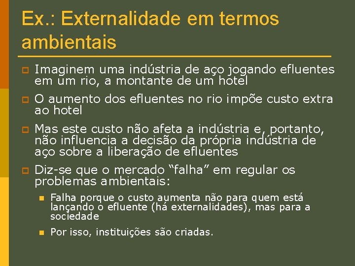 Ex. : Externalidade em termos ambientais p Imaginem uma indústria de aço jogando efluentes