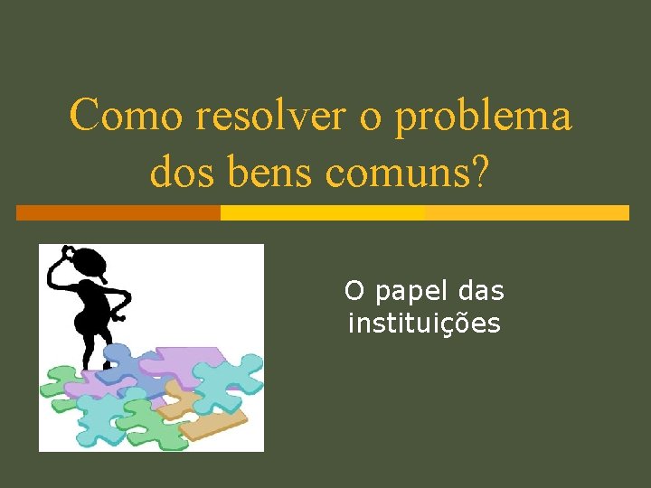 Como resolver o problema dos bens comuns? O papel das instituições 