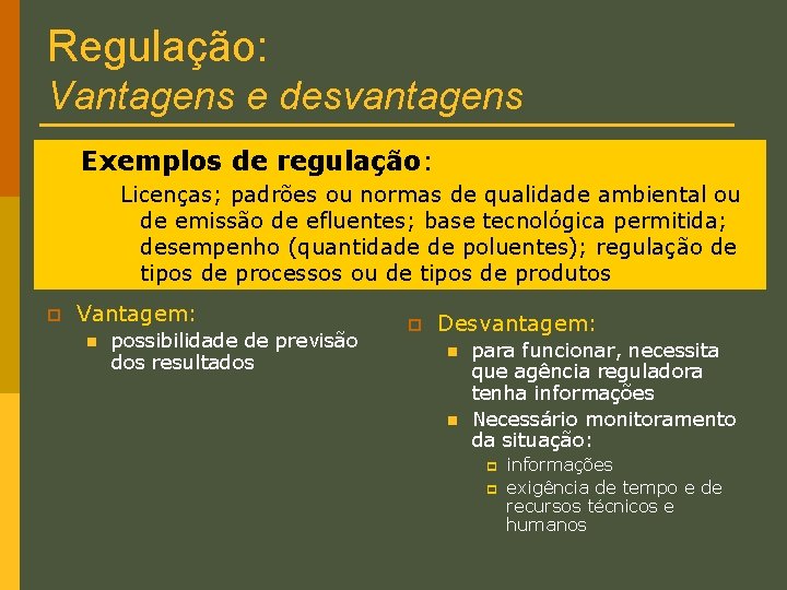 Regulação: Vantagens e desvantagens Exemplos de regulação: Licenças; padrões ou normas de qualidade ambiental