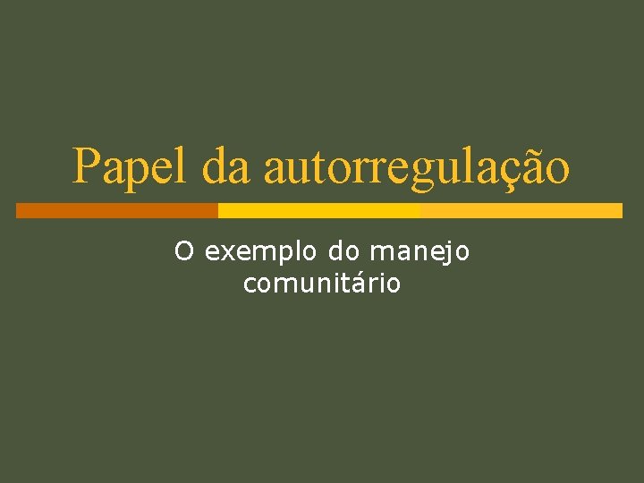 Papel da autorregulação O exemplo do manejo comunitário 