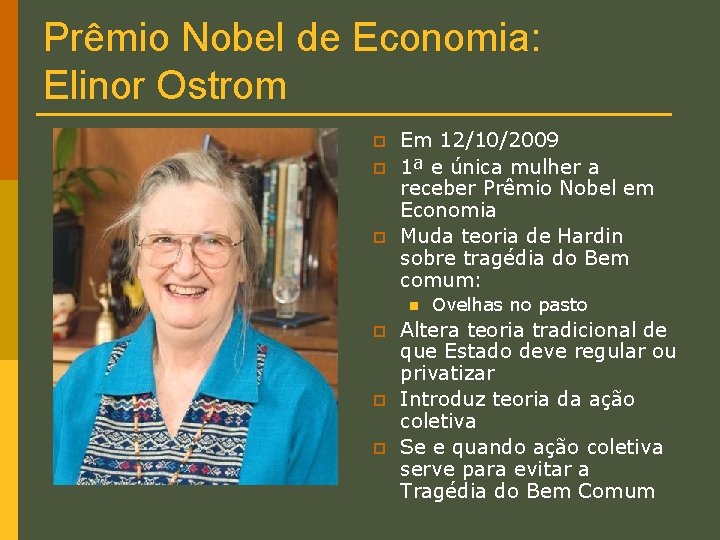 Prêmio Nobel de Economia: Elinor Ostrom p p p Em 12/10/2009 1ª e única