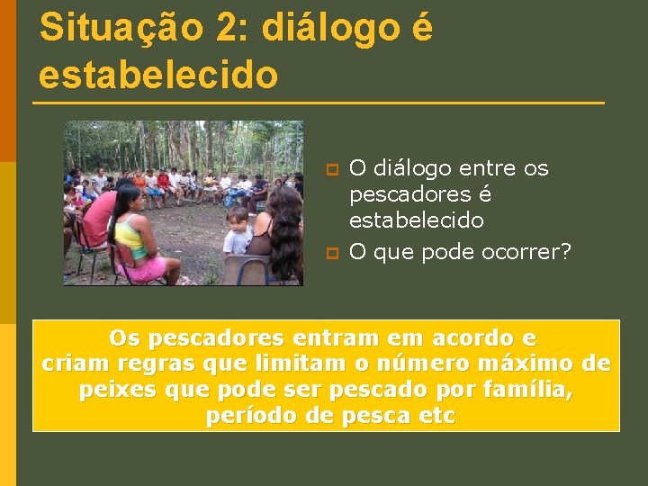 Situação 2: diálogo é estabelecido p p O diálogo entre os pescadores é estabelecido