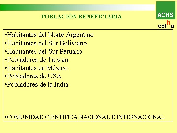 POBLACIÓN BENEFICIARIA ACHS h cet a • Habitantes del Norte Argentino • Habitantes del