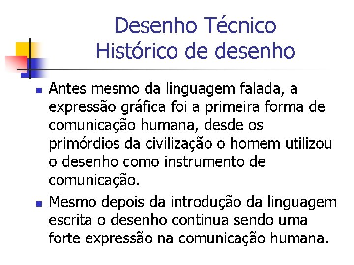 Desenho Técnico Histórico de desenho n n Antes mesmo da linguagem falada, a expressão