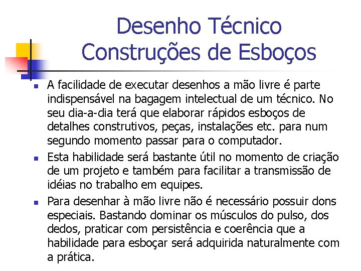 Desenho Técnico Construções de Esboços n n n A facilidade de executar desenhos a