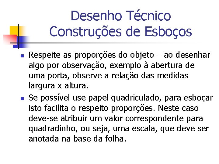 Desenho Técnico Construções de Esboços n n Respeite as proporções do objeto – ao