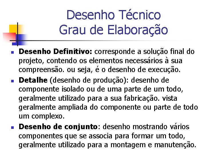 Desenho Técnico Grau de Elaboração n n n Desenho Definitivo: corresponde a solução final