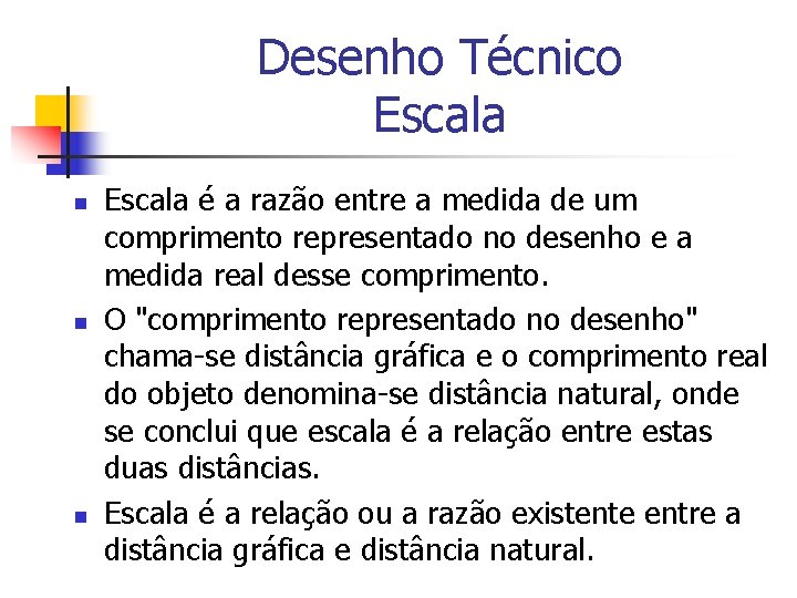 Desenho Técnico Escala n n n Escala é a razão entre a medida de