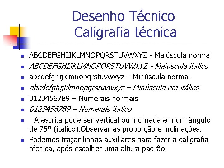 Desenho Técnico Caligrafia técnica n ABCDEFGHIJKLMNOPQRSTUVWXYZ - Maiúscula normal n ABCDEFGHIJKLMNOPQRSTUVWXYZ - Maiúscula itálico