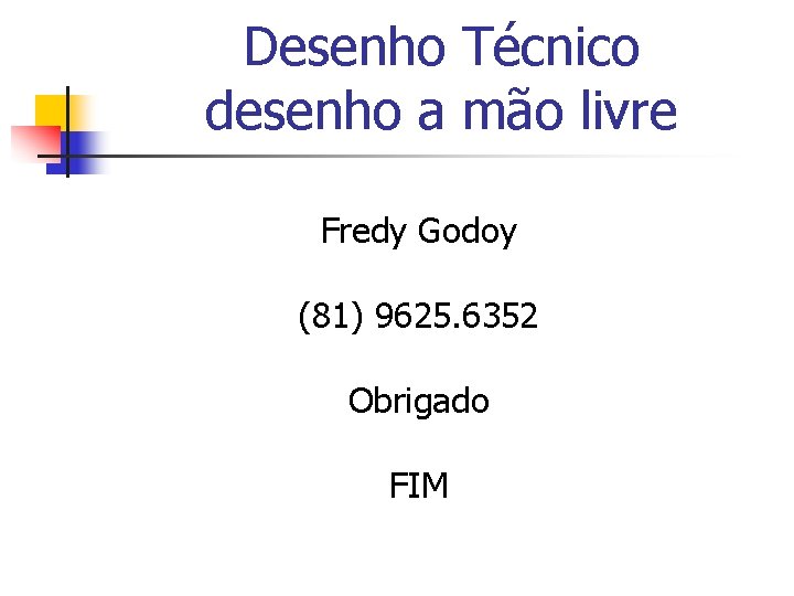 Desenho Técnico desenho a mão livre Fredy Godoy (81) 9625. 6352 Obrigado FIM 