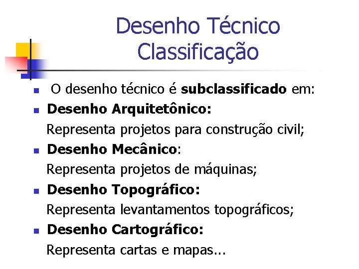 Desenho Técnico Classificação n n n O desenho técnico é subclassificado em: Desenho Arquitetônico: