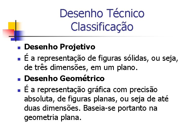 Desenho Técnico Classificação n n Desenho Projetivo É a representação de figuras sólidas, ou