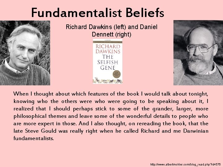 Fundamentalist Beliefs Richard Dawkins (left) and Daniel Dennett (right) When I thought about which
