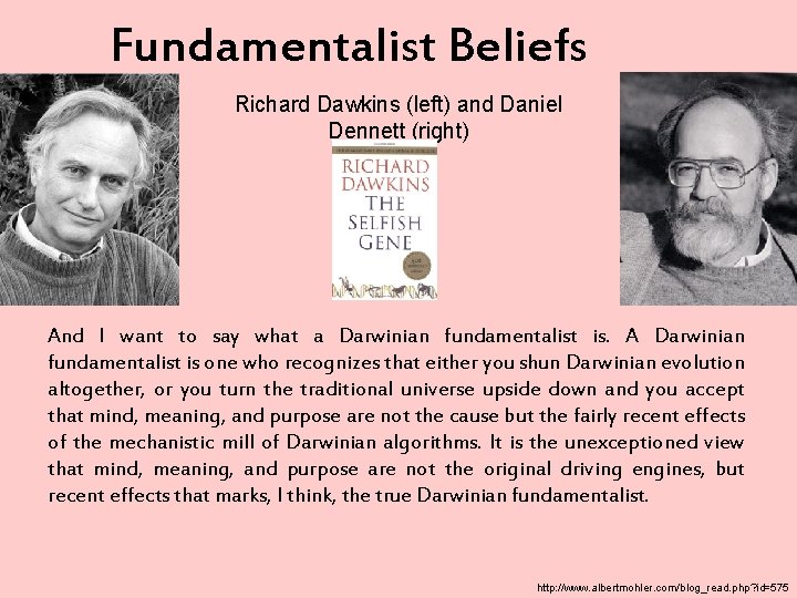 Fundamentalist Beliefs Richard Dawkins (left) and Daniel Dennett (right) And I want to say