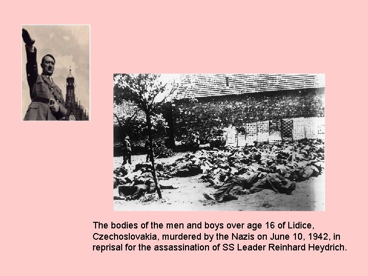 The bodies of the men and boys over age 16 of Lidice, Czechoslovakia, murdered The bodies of the men and boys over age 16 of Lidice, Czechoslovakia, murdered