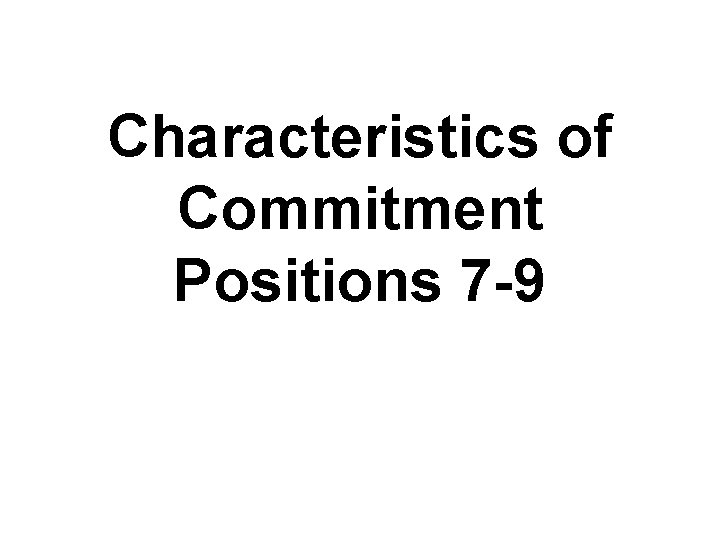 Characteristics of Commitment Positions 7 -9 