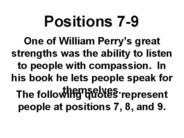 Positions 7 -9 One of William Perry’s great strengths was the ability to listen Positions 7 -9 One of William Perry’s great strengths was the ability to listen