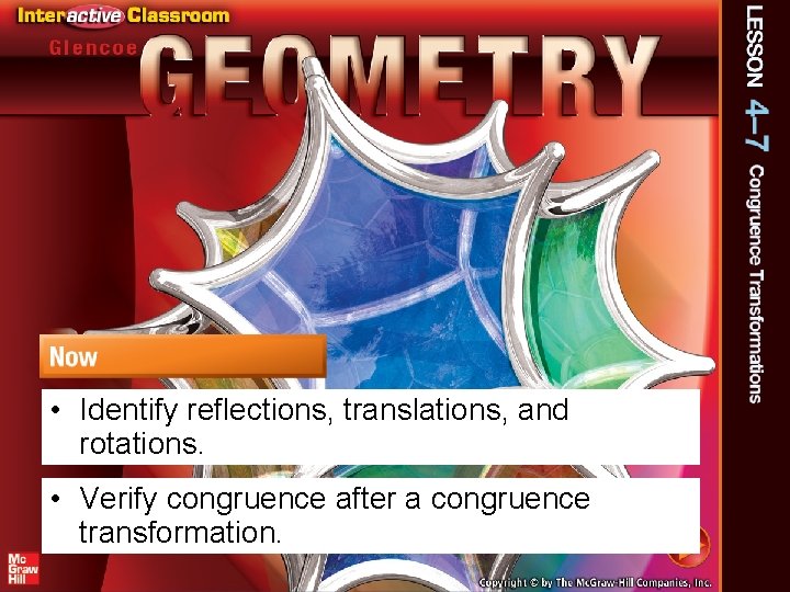  • Identify reflections, translations, and rotations. • Verify congruence after a congruence transformation.