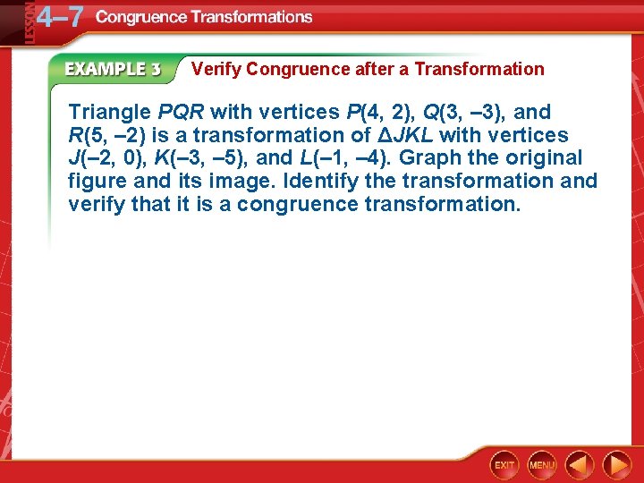 Verify Congruence after a Transformation Triangle PQR with vertices P(4, 2), Q(3, – 3),