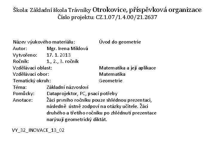Škola: Základní škola Trávníky Otrokovice, příspěvková organizace Číslo projektu: CZ. 1. 07/1. 4. 00/21.