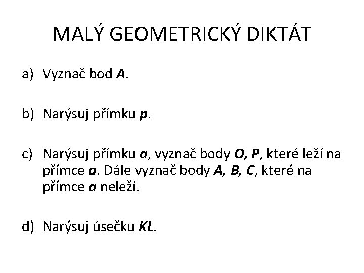 MALÝ GEOMETRICKÝ DIKTÁT a) Vyznač bod A. b) Narýsuj přímku p. c) Narýsuj přímku