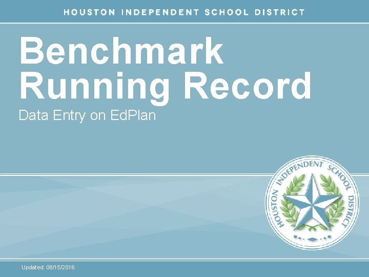 Benchmark Running Record Data Entry on Ed. Plan Updated: 08/15/2016 