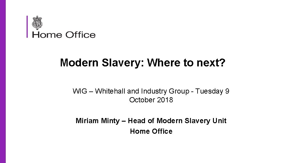 Modern Slavery: Where to next? WIG – Whitehall and Industry Group - Tuesday 9