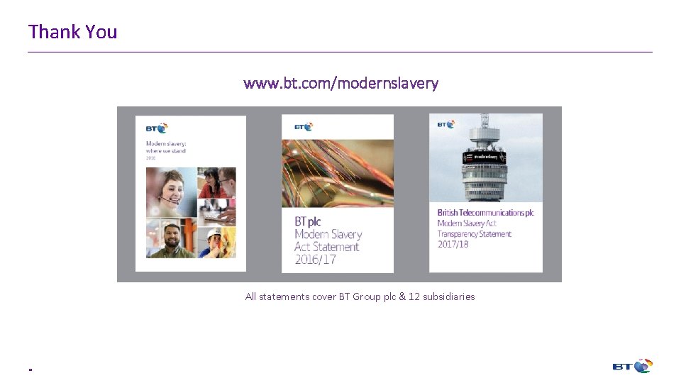 Thank You www. bt. com/modernslavery All statements cover BT Group plc & 12 subsidiaries