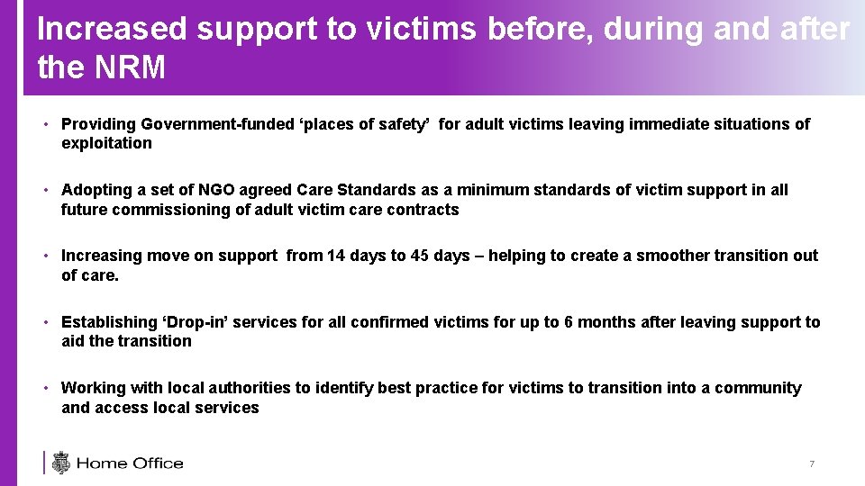 Increased support to victims before, during and after the NRM • Providing Government-funded ‘places