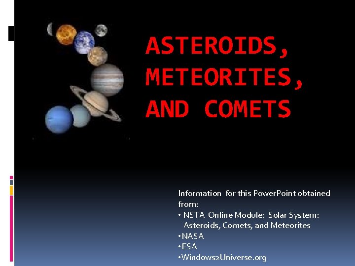 ASTEROIDS, METEORITES, AND COMETS Information for this Power. Point obtained from: • NSTA Online