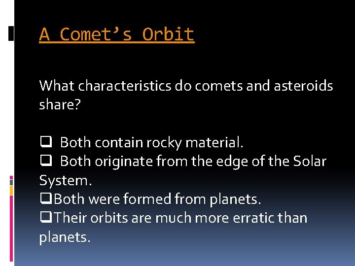 A Comet’s Orbit What characteristics do comets and asteroids share? q Both contain rocky