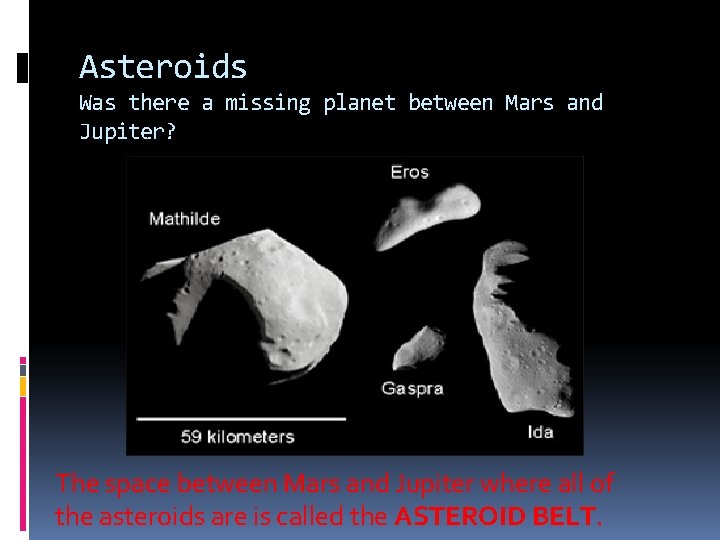 Asteroids Was there a missing planet between Mars and Jupiter? The space between Mars