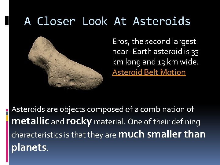 A Closer Look At Asteroids Eros, the second largest near- Earth asteroid is 33