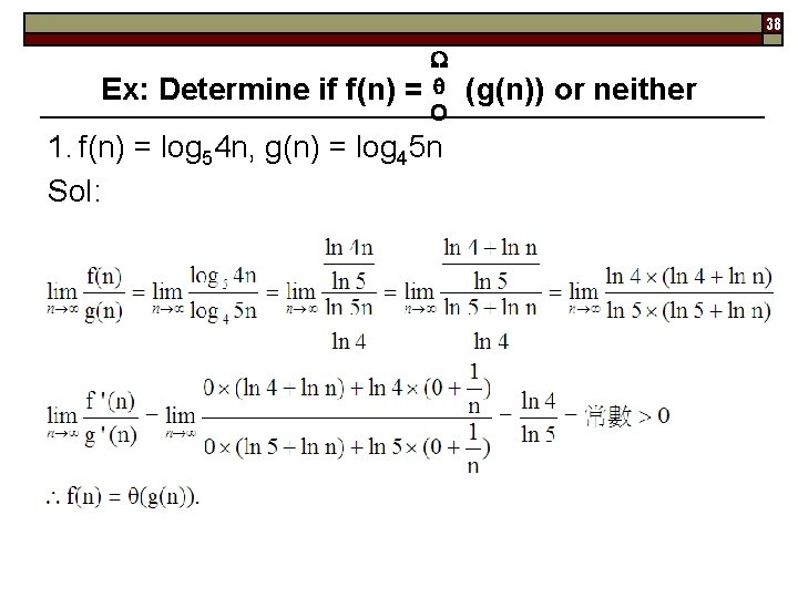 38 Ex: Determine if f(n) = O 1. f(n) = log 54 n, g(n)