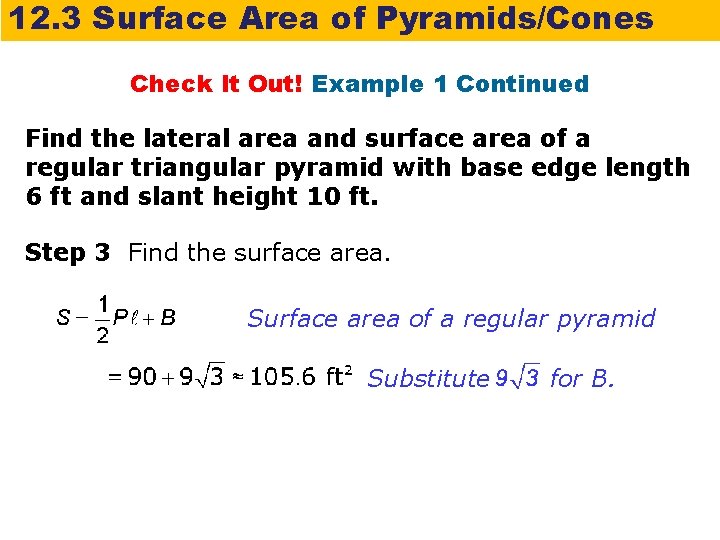 12. 3 Surface Area of Pyramids/Cones Check It Out! Example 1 Continued Find the