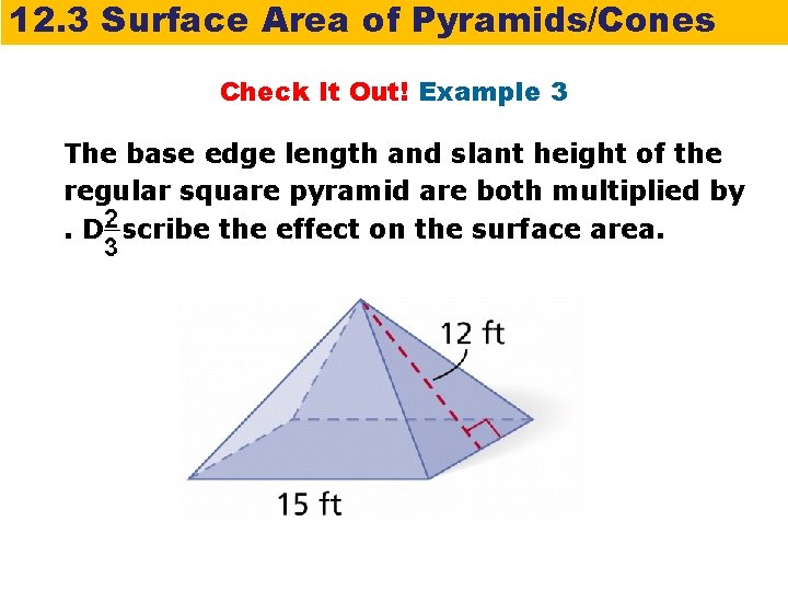 12. 3 Surface Area of Pyramids/Cones Check It Out! Example 3 The base edge