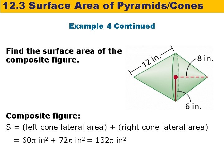 12. 3 Surface Area of Pyramids/Cones Example 4 Continued Find the surface area of