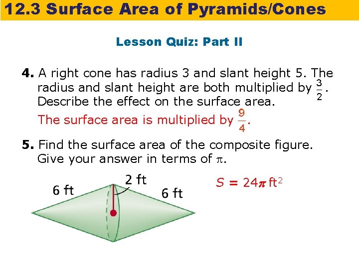 12. 3 Surface Area of Pyramids/Cones Lesson Quiz: Part II 4. A right cone