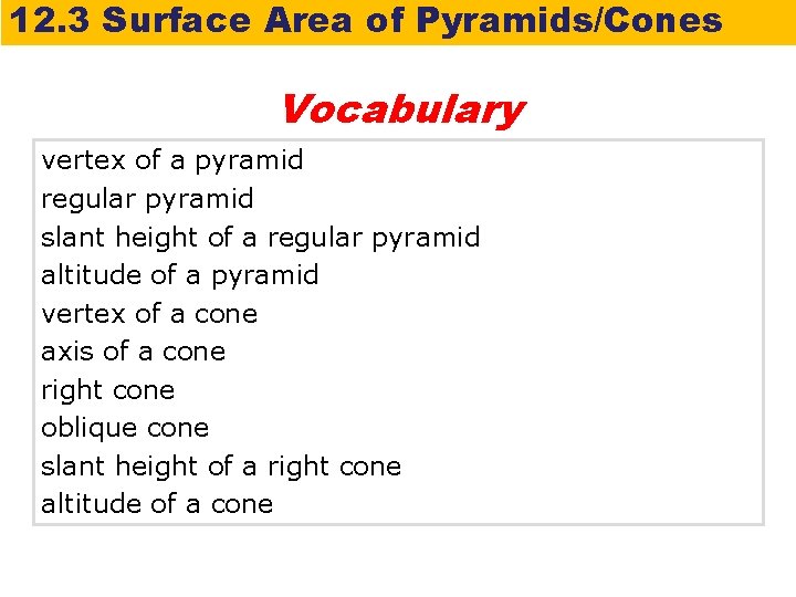 12. 3 Surface Area of Pyramids/Cones Vocabulary vertex of a pyramid regular pyramid slant
