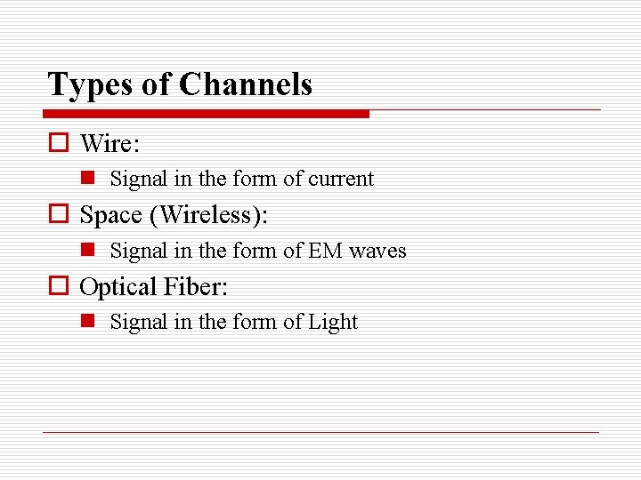 Types of Channels o Wire: n Signal in the form of current o Space Types of Channels o Wire: n Signal in the form of current o Space