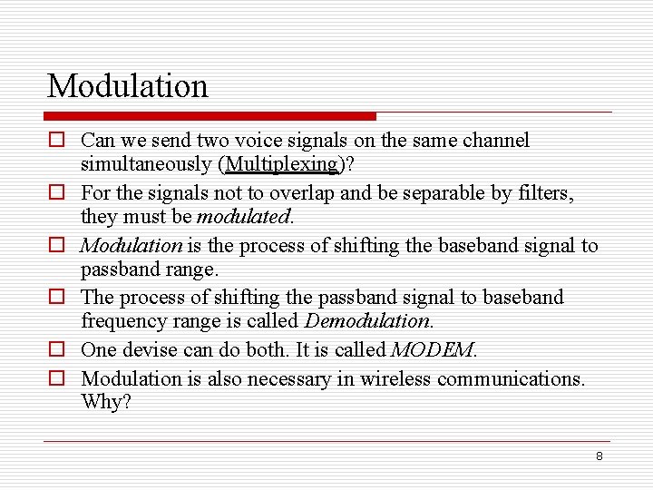 Modulation o Can we send two voice signals on the same channel simultaneously (Multiplexing)? Modulation o Can we send two voice signals on the same channel simultaneously (Multiplexing)?